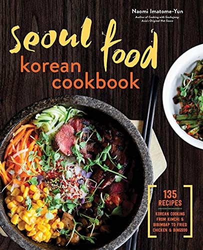 Stock image for Seoul Food Korean Cookbook: Korean Cooking from Kimchi and Bibimbap to Fried Chicken and Bingsoo for sale by ZBK Books