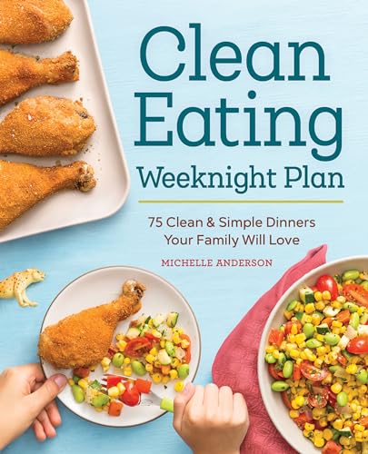 Stock image for The Clean Eating Weeknight Dinner Plan: Quick & Healthy Meals for Any Schedule for sale by SecondSale