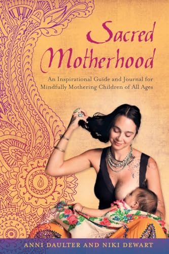 Stock image for Sacred Motherhood: An Inspirational Guide and Journal for Mindfully Mothering Children of All Ages for sale by Dream Books Co.
