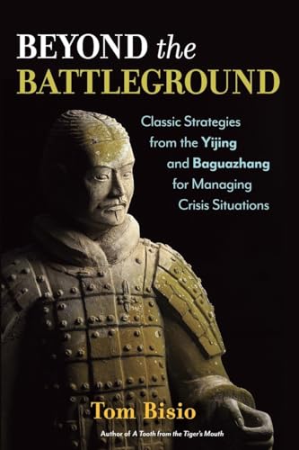 Beispielbild fr Beyond the Battleground: Classic Strategies from the Yijing and Baguazhang for Managing Crisis Situations zum Verkauf von WorldofBooks