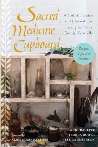 Imagen de archivo de Sacred Medicine Cupboard: A Holistic Guide and Journal for Caring for Your Family Naturally-Recipes, Tips, and Practices a la venta por SecondSale