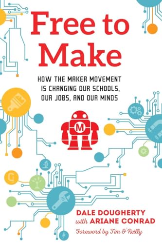 Beispielbild fr Free to Make: How the Maker Movement Is Changing Our Schools, Our Jobs, and Our Minds zum Verkauf von Revaluation Books