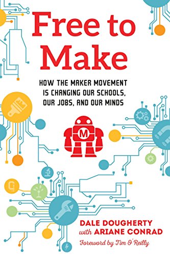 Imagen de archivo de Free to Make: How the Maker Movement is Changing Our Schools, Our Jobs, and Our Minds a la venta por Wonder Book