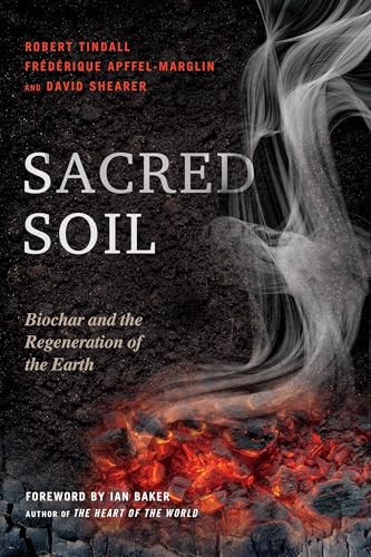 Stock image for Sacred Soil: Biochar and the Regeneration of the Earth for sale by Decluttr