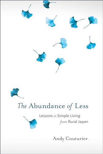 Beispielbild fr The Abundance of Less : Lessons in Simple Living from Rural Japan zum Verkauf von Better World Books