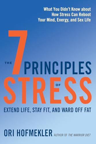 Beispielbild fr The 7 Principles of Stress: Extend Life, Stay Fit, and Ward Off Fat--What You Didn't Know about How Stress Can Reboot Your Mind, Energy, and Sex Life zum Verkauf von Dream Books Co.