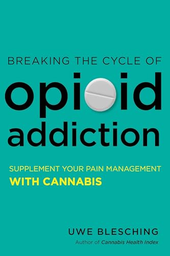 Imagen de archivo de Breaking the Cycle of Opioid Addiction : Supplement Your Pain Management with Cannabis a la venta por Better World Books