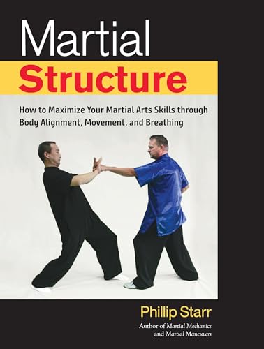 Stock image for Martial Structure: How to Maximize Your Martial Arts Skills through Body Alignment, Movement, and Breathing for sale by ZBK Books