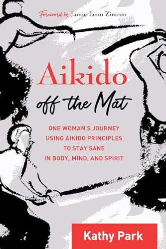 Beispielbild fr Aikido Off the Mat: One Woman's Journey Using Aikido Principles to Stay Sane in Body, Mind, and Spirit zum Verkauf von ThriftBooks-Dallas