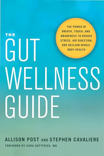 

Gut Wellness Guide : The Power of Breath, Touch, and Awareness to Reduce Stress, Aid Digestion, and Reclaim Whole-Body Health