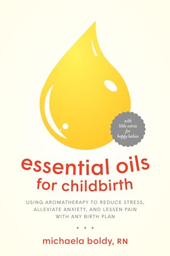 Stock image for Essential Oils for Childbirth: Using Aromatherapy to Reduce Stress, Alleviate Anxiety, and Lessen Pain with Any Birth Plan for sale by SecondSale