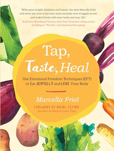 Stock image for Tap, Taste, Heal: Use Emotional Freedom Techniques (EFT) to Eat Joyfully and Love Your Body for sale by BooksRun