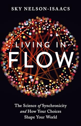 Imagen de archivo de Living in Flow: The Science of Synchronicity and How Your Choices Shape Your World a la venta por Weird Books