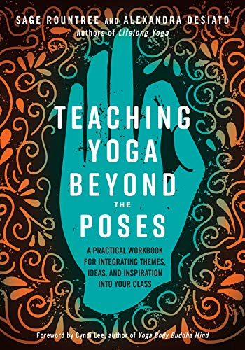 9781623173227: Teaching Yoga Beyond the Poses: A Practical Workbook for Integrating Themes, Ideas, and Inspiration into Your Class