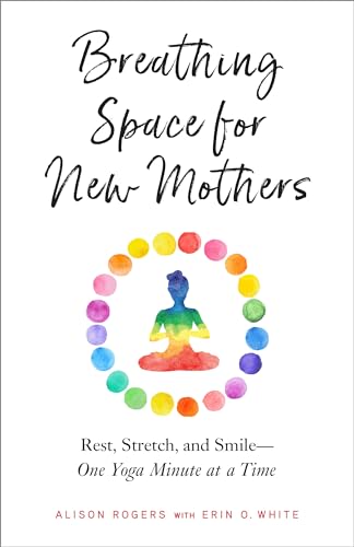 Imagen de archivo de Breathing Space for New Mothers: Rest, Stretch, and Smile--One Yoga Minute at a Time a la venta por SecondSale