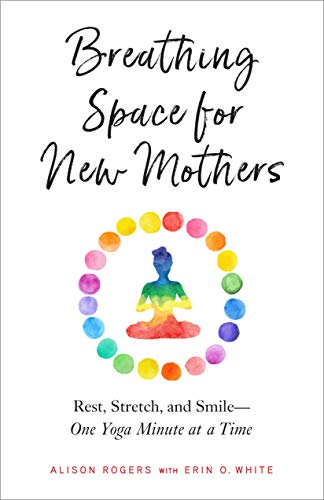 Stock image for Breathing Space for New Mothers: Rest, Stretch, and Smile--One Yoga Minute at a Time for sale by SecondSale