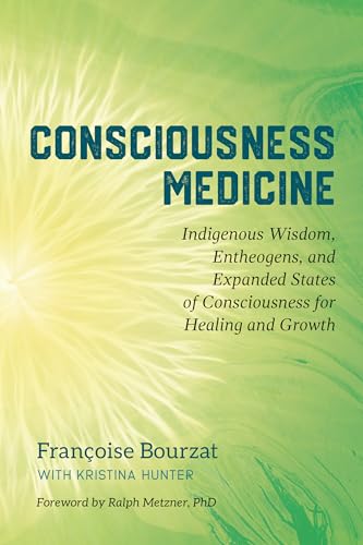Stock image for Consciousness Medicine: Indigenous Wisdom, Entheogens, and Expanded States of Consciousness for Healing and Growth for sale by Ergodebooks