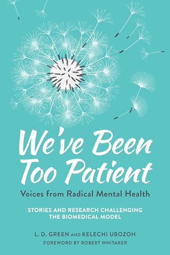 Stock image for We've Been Too Patient: Voices from Radical Mental Health--Stories and Research Challenging the Biomedical Model for sale by THE SAINT BOOKSTORE