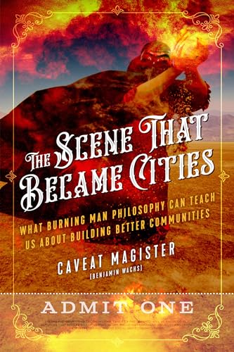 Imagen de archivo de The Scene That Became Cities: What Burning Man Philosophy Can Teach Us about Building Better Communities a la venta por HPB Inc.