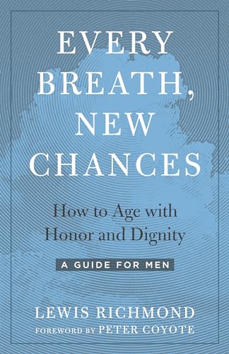 Beispielbild fr Every Breath, New Chances : How to Age with Honor and Dignity--A Guide for Men zum Verkauf von Better World Books