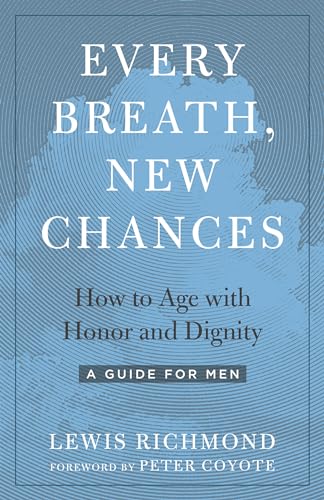Stock image for Every Breath, New Chances: How to Age with Honor and Dignity--A Guide for Men for sale by SecondSale