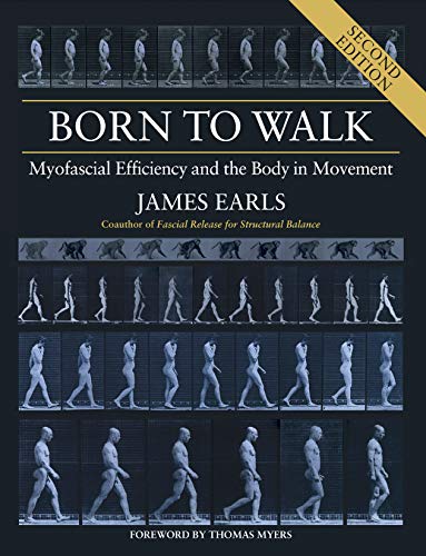 Stock image for Born to Walk, Second Edition: Myofascial Efficiency and the Body in Movement for sale by Lakeside Books