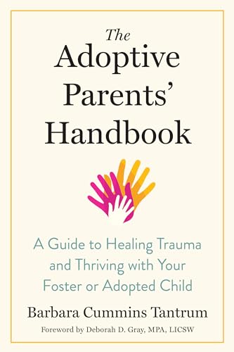 Stock image for The Adoptive Parents' Handbook: A Guide to Healing Trauma and Thriving with Your Foster or Adopted Child for sale by Lakeside Books