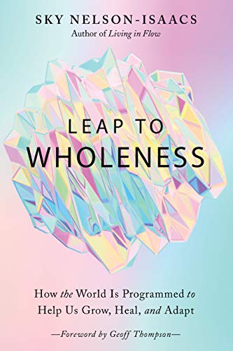 Imagen de archivo de Leap to Wholeness: How the World Is Programmed to Help Us Grow, Heal, and Adapt a la venta por Revaluation Books