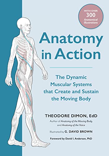 9781623175801: Anatomy in Action: The Dynamic Muscular Systems that Create and Sustain the Moving Body
