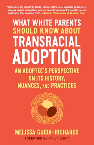 Beispielbild fr What White Parents Should Know about Transracial Adoption: An Adoptee's Perspective on Its History, Nuances, and Practices zum Verkauf von BooksRun