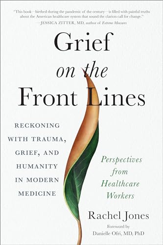 Beispielbild fr Grief on the Front Lines: Reckoning with Trauma, Grief, and Humanity in Modern Medicine zum Verkauf von Dream Books Co.