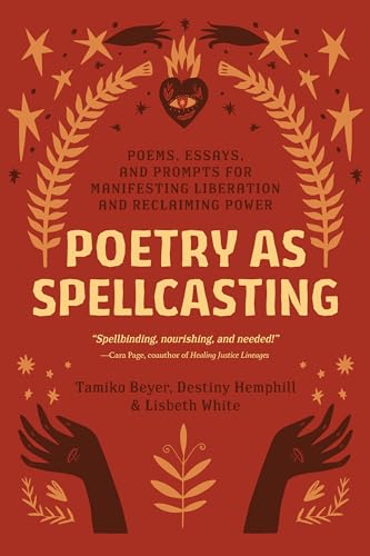 Stock image for Poetry as Spellcasting: Poems, Essays, and Prompts for Manifesting Liberation and Reclaiming Power [Paperback] Beyer, Tamiko; Hemphill, Destiny and White, Lisbeth for sale by Lakeside Books