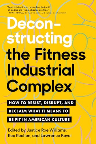 Stock image for Deconstructing the Fitness-Industrial Complex: How to Resist, Disrupt, and Reclaim What It Means to Be Fit in American Culture for sale by Ernie's Books