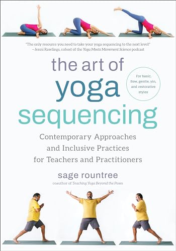 9781623179106: The Art of Yoga Sequencing: Contemporary Approaches and Inclusive Practices for Teachers and Practitioners--For basic, flow, gentle, yin, and restorative styles