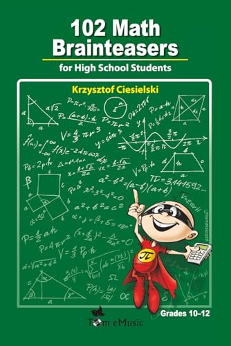 Stock image for 102 Math Brainteasers for High School Students: Arithmetic, Algebra and Geometry Brain Teasers, Puzzles, Games and Problems with Solution for sale by Ergodebooks