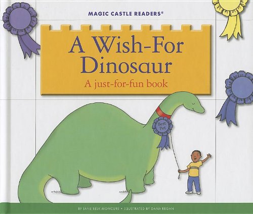 A Wish-For Dinosaur: A Just-for-fun Book (Magic Castle Readers: Language Arts) (9781623235765) by Moncure, Jane Belk