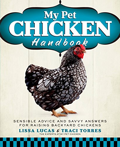 9781623360016: My Pet Chicken Handbook: Sensible Advice and Savvy Answers for Raising Backyard Chickens: A Guide to Raising Chickens