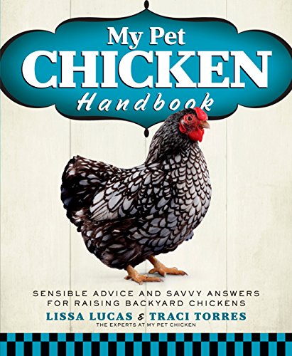 Stock image for My Pet Chicken Handbook: Sensible Advice and Savvy Answers for Raising Backyard Chickens: A Guide to Raising Chickens for sale by Kona Bay Books