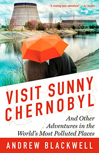 Beispielbild fr Visit Sunny Chernobyl : And Other Adventures in the World's Most Polluted Places zum Verkauf von Better World Books