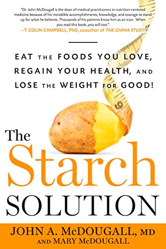 Beispielbild fr The Starch Solution: Eat the Foods You Love, Regain Your Health, and Lose the Weight for Good! zum Verkauf von Dream Books Co.