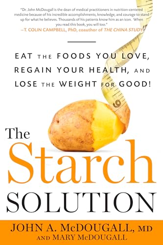 Imagen de archivo de The Starch Solution (Eat the Foods You Love, Regain Your Health, and Lose the Weight for Good!) a la venta por Your Online Bookstore