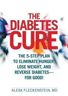 Imagen de archivo de The Diabetes Cure: The 5-Step Plan to Eliminate Hunger, Lose Weight, and Reverse Diabetes for Good! a la venta por Wonder Book