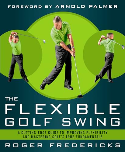 Stock image for The Flexible Golf Swing: A Cutting-Edge Guide to Improving Flexibility and Mastering Golf's True Fundamentals for sale by ZBK Books