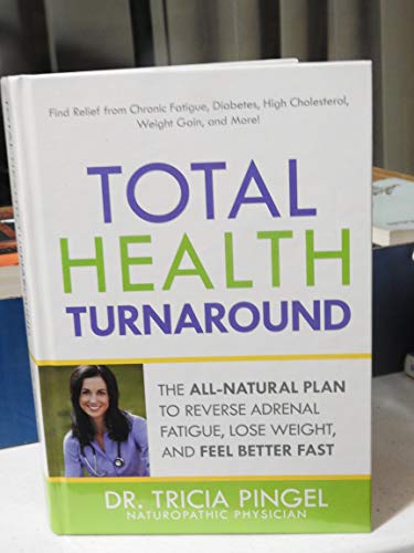 Stock image for Total Health Turnaround The All-Natural Plan to Reverse Adrenal Fatigue, Lose Weight, and Feel Better Fast for sale by Gulf Coast Books