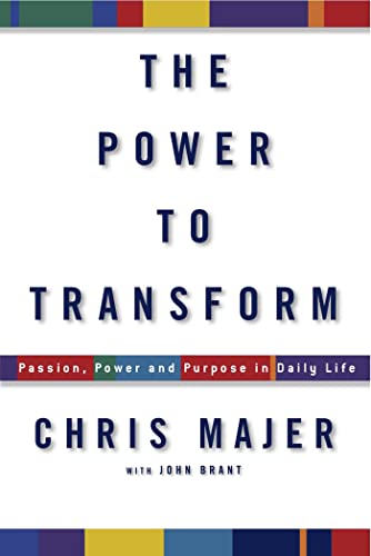 The Power to Transform: Passion, Power, and Purpose in Daily Life (9781623362713) by Majer, Chris; Brant, John