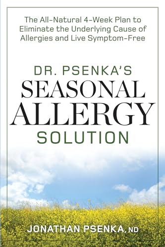 Dr. Psenka's Seasonal Allergy Solution: The All-Natural 4-Week Plan to Eliminate the Underlying C...