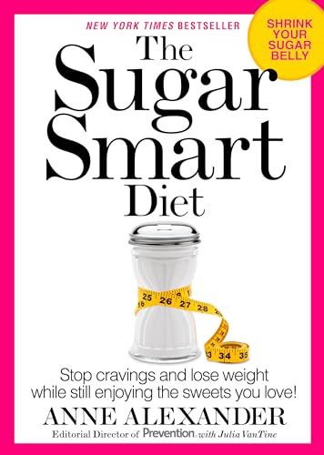 The Sugar Smart Diet: Stop Cravings and Lose Weight While Still Enjoying the Sweets You Love! (9781623362799) by Alexander, Anne; VanTine R.D., Julia