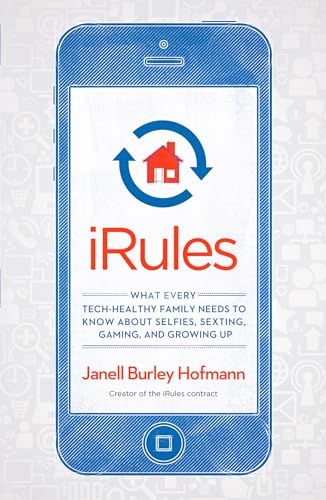 9781623363529: iRules: What Every Tech-Healthy Family Needs to Know about Selfies, Sexting, Gaming, and Growing up