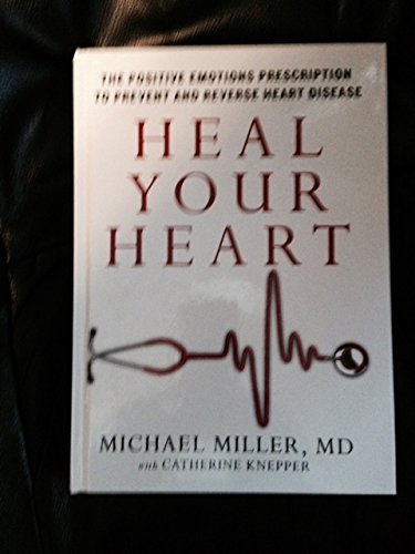 Beispielbild fr Heal Your Heart : The Positive Emotions Prescription to Prevent and Reverse Heart Disease zum Verkauf von Better World Books