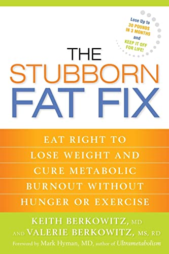 9781623363673: The Stubborn Fat Fix: Eat Right to Lose Weight and Cure Metabolic Burnout without Hunger or Exercise